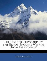 The Corner Cupboard, by the Ed. of 'enquire Within Upon Everything'.