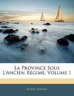 La Province Sous L'ancien Régime, Volume 1