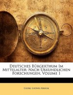 Deutsches Bürgerthum Im Mittelalter: Nach Urkundlichen Forschungen, Volume 1