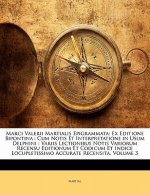 Marci Valerii Martialis Epigrammata: Ex Editione Bipontina: Cum Notis Et Interpretatione in Usum Delphini: Variis Lectionibus Notis Variorum Recensu E