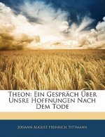 Theon: Ein Gespräch Über Unsre Hoffnungen Nach Dem Tode