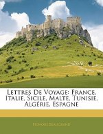 Lettres de Voyage: France, Italie, Sicile, Malte, Tunisie, Algérie, Espagne