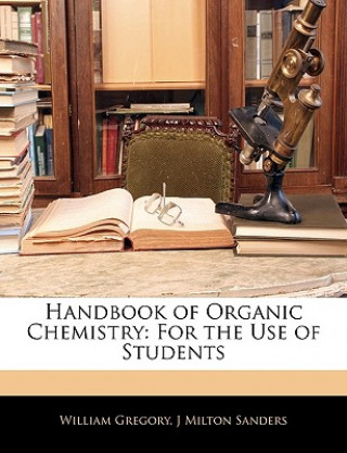 Handbook of Organic Chemistry: For the Use of Students