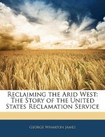 Reclaiming the Arid West: The Story of the United States Reclamation Service