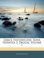 Szkice Historyczne: Serya Pierwsza [I Druga], Volume 1
