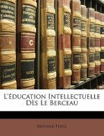 L'Éducation Intellectuelle D?s Le Berceau