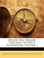 Delizie del Parlare Toscano: Lettere E Ricreazioni, Volume 1
