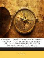 Oeuvres De Fontenelle: Des Académies Française, Des Sciences, Des Belles-Lettres, De Londres, De Nancy, De Berlin Et De Rome, Volume 5