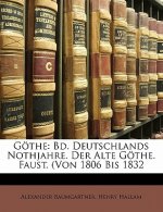 Gothe: Bd. Deutschlands Nothjahre. Der Alte Gothe. Faust. (Von 1806 Bis 1832