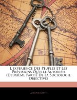 L'Experience Des Peuples Et Les Previsions Qu'elle Autorise: (Deuxieme Partie de La Sociologie Objective)