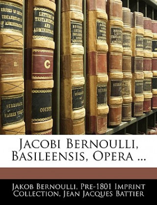 Jacobi Bernoulli, Basileensis, Opera ...