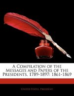A Compilation of the Messages and Papers of the Presidents, 1789-1897: 1861-1869