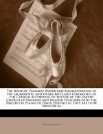 The Book of Common Prayer and Administration of the Sacraments, and Other Rites and Ceremonies of the Church According to the Use of the United Church