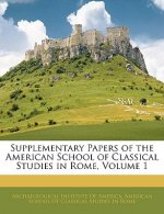 Supplementary Papers of the American School of Classical Studies in Rome, Volume 1