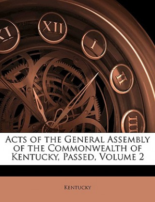 Acts of the General Assembly of the Commonwealth of Kentucky, Passed, Volume 2