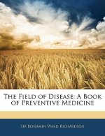 The Field of Disease: A Book of Preventive Medicine
