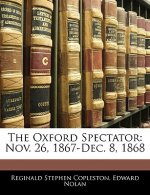 The Oxford Spectator: Nov. 26, 1867-Dec. 8, 1868