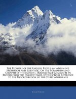The Pedigree of the English People: An Argument, Historical and Scientific, on the Formation and Growth of the Nation; Tracing Race-Admixture in Brita