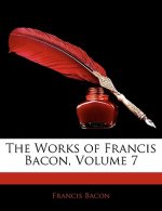 The Works of Francis Bacon, Volume 7