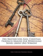 Der Briefwechsel Karl Christian Friedrich Krauses Zur Wurdigung Seines Lebens Und Wirkens