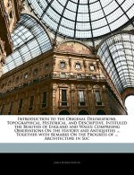 Introduction to the Original Delineations, Topographical, Historical, and Descriptive, Intituled the Beauties of England and Wales: Comprising Observa