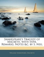 Shakespeare's Tragedy of Macbeth, with Intr. Remarks, Notes &C. by S. Neil