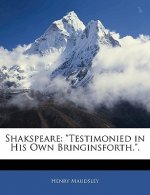 Shakspeare: Testimonied in His Own Bringinsforth..