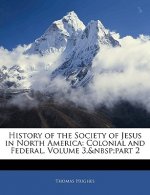 History of the Society of Jesus in North America: Colonial and Federal, Volume 3, Part 2