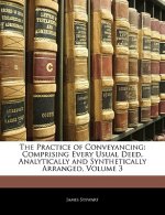 The Practice of Conveyancing: Comprising Every Usual Deed, Analytically and Synthetically Arranged, Volume 3