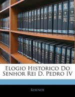 Elogio Historico Do Senhor Rei D. Pedro IV