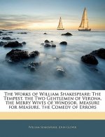 The Works of William Shakespeare: The Tempest. the Two Gentlemen of Verona. the Merry Wives of Windsor. Measure for Measure. the Comedy of Errors