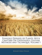 Fungous Diseases of Plants: With Chapters on Physiology, Culture Methods and Technique, Volume 1