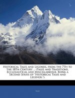 Historical Tales and Legends, from the 7th to the 18th Century ... (Tales and Traditions, Ecclesiastical and Miscellaneous. Being a Second Series of H