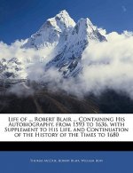 Life of ... Robert Blair ... Containing His Autobiography, from 1593 to 1636, with Supplement to His Life, and Continuation of the History of the Time
