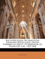 Beichtbuchlein Des Magisters Johannes Wolff (Lupi), Ersten Pfarrers an Der St. Peterskirche Zu Frankfurt A.M., 1453-1468