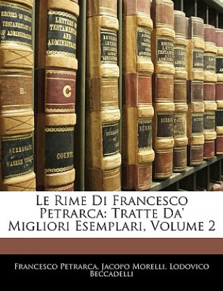 Le Rime Di Francesco Petrarca: Tratte Da' Migliori Esemplari, Volume 2