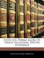 Studi Sul Poema Sacro Di Dante Allighieri. [With] Appendice