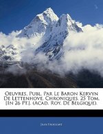 Oeuvres, Publ. Par Le Baron Kervyn de Lettenhove. Chroniques. 25 Tom. [In 26 PT.]. (Acad. Roy. de Belgique).