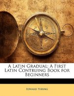 A Latin Gradual: A First Latin Contruing Book for Beginners