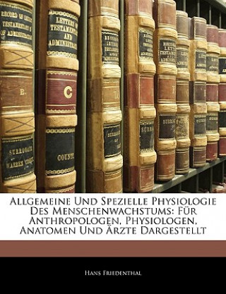 Allgemeine Und Spezielle Physiologie Des Menschenwachstums: Fur Anthropologen, Physiologen, Anatomen Und Arzte Dargestellt