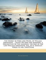 The Works in Verse and Prose, of William Shenstone ...: Essays on Men and Manners. a Description of the Leasowes, the Seat of the Late William Shensto