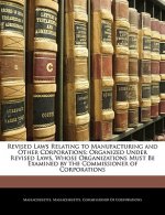 Revised Laws Relating to Manufacturing and Other Corporations: Organized Under Revised Laws, Whose Organizations Must Be Examined by the Commissioner