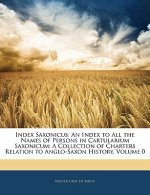 Index Saxonicus: An Index to All the Names of Persons in Cartularium Saxonicum: A Collection of Charters Relation to Anglo-Saxon Histor