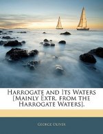 Harrogate and Its Waters [mainly Extr. from the Harrogate Waters].