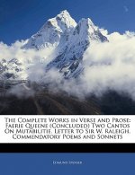 The Complete Works in Verse and Prose: Faerie Queene (Concluded) Two Cantos on Mutabilitie. Letter to Sir W. Raleigh. Commendatory Poems and Sonnets