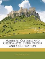 Manners, Customs and Observances: Their Origin and Signification