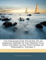 The Parliamentary Register: Or an Impartial Report of the Debates That Have Occured in the Two Houses of Parliament, Volume 3