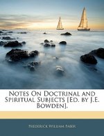 Notes on Doctrinal and Spiritual Subjects [ed. by J.E. Bowden].