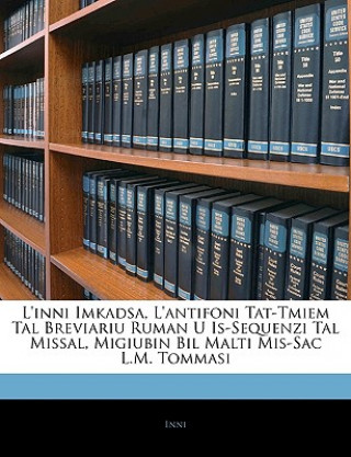 L'Inni Imkadsa, l'Antifoni Tat-Tmiem Tal Breviariu Ruman U Is-Sequenzi Tal Missal, Migiubin Bil Malti Mis-Sac L.M. Tommasi