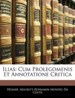 Ilias: Cum Prolegomenis Et Annotatione Critica